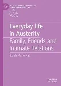 Everyday Life in Austerity Family, Friends and Intimate Relations