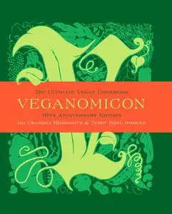 Veganomicon: The Ultimate Vegan Cookbook, 10th Anniversary Edition