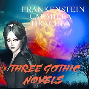 «Three Gothic Novels: Frankenstein, Carmilla, Dracula» by Mary Shelley Joseph Sheridan Le Fanu Bram Stoker