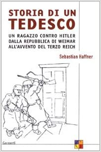 Storia di un tedesco. Un ragazzo contro Hitler dalla Repubblica di Weimar all'avvento del Terzo Reich - Sebastian Haffner