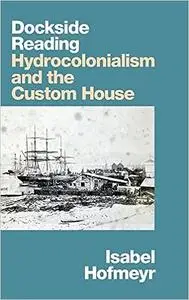 Dockside Reading: Hydrocolonialism and the Custom House