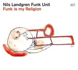 Nils Landgren Funk Unit - Funk Is My Religion (2021) [Official Digital Download]