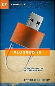 Plugged In: Cybersecurity in the Modern Age