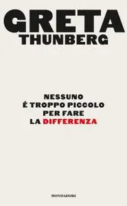 Greta Thunberg - Nessuno è troppo piccolo per fare la differenza