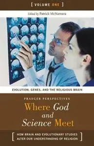 Where God and Science Meet  Three Volumes   3 volumes : How Brain and Evolutionary Studies Alter Our Understanding of Religion