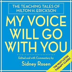 My Voice Will Go with You: The Teaching Tales of Milton H. Erickson [Audiobook]