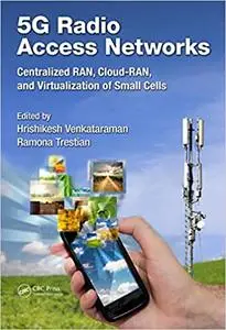 5G Radio Access Networks: Centralized RAN, Cloud-RAN and Virtualization of Small Cells (Repost)