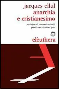 Jacques Ellul - Anarchia e cristianesimo
