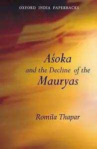 Aśoka and the Decline of the Mauryas: With a new afterword, bibliography and index (Oxford India Collection)