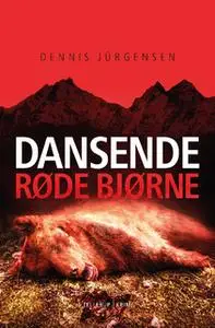 «En Roland Triel-krimi #2: Dansende Røde Bjørne» by Dennis Jürgensen