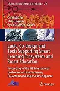 Ludic, Co-design and Tools Supporting Smart Learning Ecosystems and Smart Education