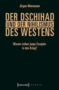 Der Dschihad und der Nihilismus des Westens: Warum ziehen junge Europäer in den Krieg?