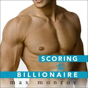 «Scoring the Billionaire» by Max Monroe