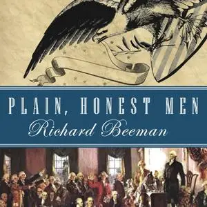Plain, Honest Men: The Making of the American Constitution [Audiobook]