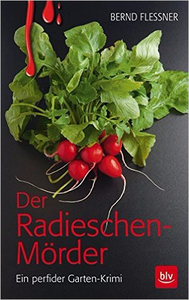 Der Radieschen-Mörder: Ein perfider Garten-Krimi - Bernd Flessner