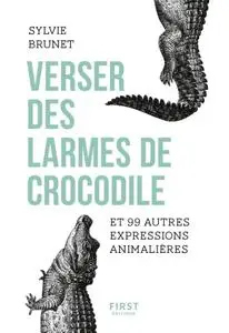 Sylvie Brunet, "Verser des larmes de crocodile et 99 autres expressions animalières"