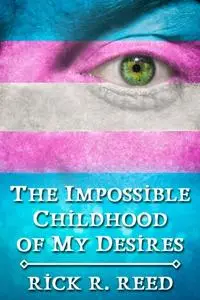 «Impossible Childhood of My Desires» by Rick Reed