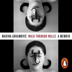 «Walk Through Walls: A Memoir» by Marina Abramovic