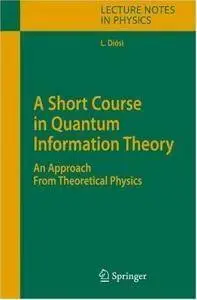 Lajos Diosi - A Short Course in Quantum Information Theory: An Approach From Theoretical Physics [Repost]