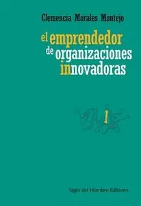 «El emprendedor de organizaciones innovadoras» by Clemencia Morales Montejo