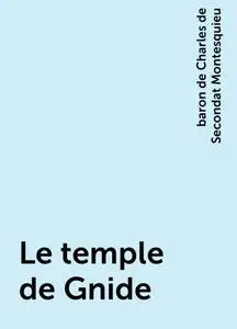 «Le temple de Gnide» by baron de Charles de Secondat Montesquieu