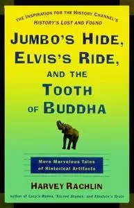 Jumbo's Hide, Elvis's Ride, and the Tooth of Buddha: More Marvelous Tales of Historical Artifacts (Repost)