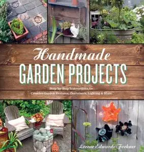 Handmade Garden Projects: Step-by-Step Instructions for Creative Garden Features, Containers, Lighting & More (Repost)