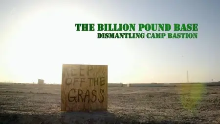 Channel 4 - The Billion Pound Base: Dismantling Camp Bastion (2014)