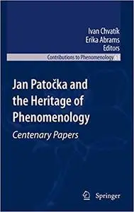 Jan Patočka and the Heritage of Phenomenology: Centenary Papers