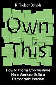 Own This!: How Platform Cooperatives Help Workers Build a Democratic Internet