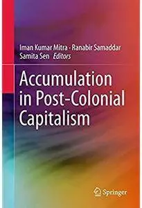 Accumulation in Post-Colonial Capitalism [Repost]