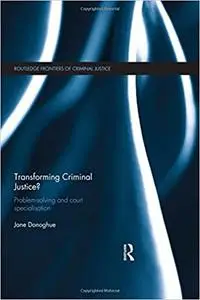 Transforming Criminal Justice?: Problem-Solving and Court Specialisation