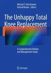 The Unhappy Total Knee Replacement: A Comprehensive Review and Management Guide (Repost)