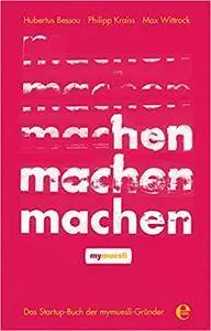 Machen!: Das Startup-Buch der mymuesli-Gründer