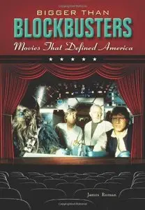 Bigger Than Blockbusters: Movies That Defined America: A Reference Guide