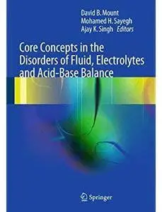 Core Concepts in the Disorders of Fluid, Electrolytes and Acid-Base Balance [Repost]