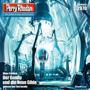 «Perry Rhodan - Episode 2970: Der Gondu und die Neue Gilde» by Oliver Fröhlich