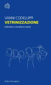 Vanni Codeluppi - Vetrinizzazione. Individui e società in scena