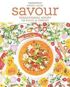 Savour: Sensational soups to fulfil & fortify