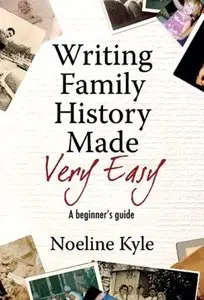Noeline Kyle - Writing Family History Made Very Easy: A Beginner's Guide
