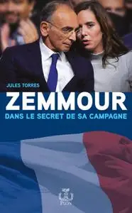 Zemmour, dans le secret de sa campagne - Jules Torres