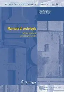 Felice Paolo Arcuri, Francesca Arcuri - Manuale di sociologia. Teorie e strumenti per la ricerca sociale (Repost)