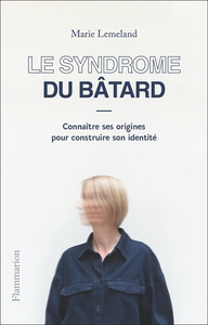 Le Syndrome du bâtard: Connaître ses origines pour construire son identité - Marie Lemeland