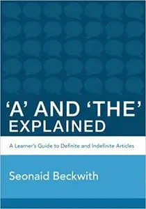 'A' and 'The' Explained: A learner's guide to definite and indefinite articles