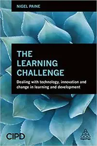 The Learning Challenge: Dealing with Technology, Innovation and Change in Learning and Development