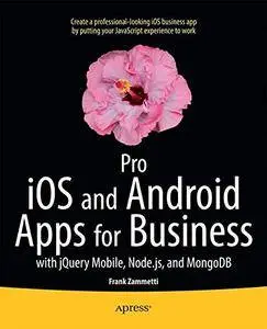 Pro iOS and Android Apps for Business: with jQuery Mobile, node.js, and MongoDB (repost)