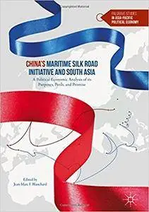 China's Maritime Silk Road Initiative and South Asia: A Political Economic Analysis of its Purposes, Perils, and Promise