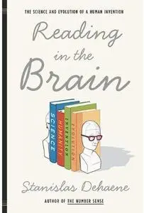 Reading in the Brain: The Science and Evolution of a Human Invention