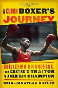 A Cuban Boxer's Journey: Guillermo Rigondeaux, from Castro's Traitor to American Champion (Kindle Single)
