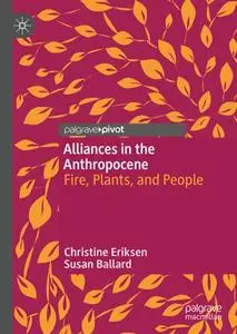 Alliances in the Anthropocene: Fire, Plants, and People